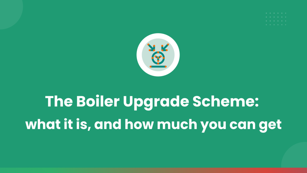 The Boiler Upgrade Scheme: what it is, and how much you can get
